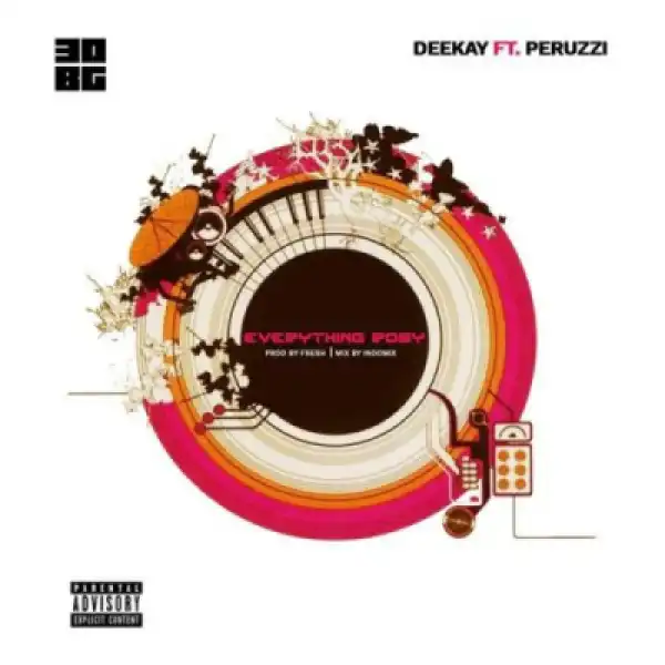 Deekay - Everything Rosy ft Peruzzi